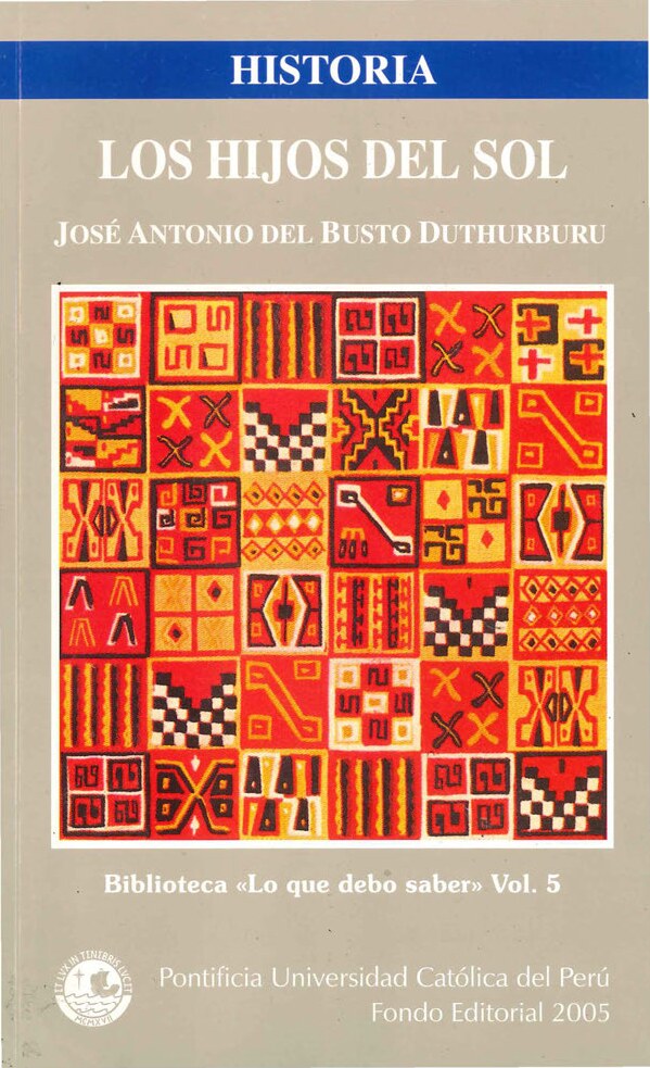 [Biblioteca Lo que debo saber (5)] José del Busto - Los hijos del sol _ José Antonio del Busto Duthurburu (2005, Pontificia Universidad Católica del Perú (PUCP)) - libgen.li