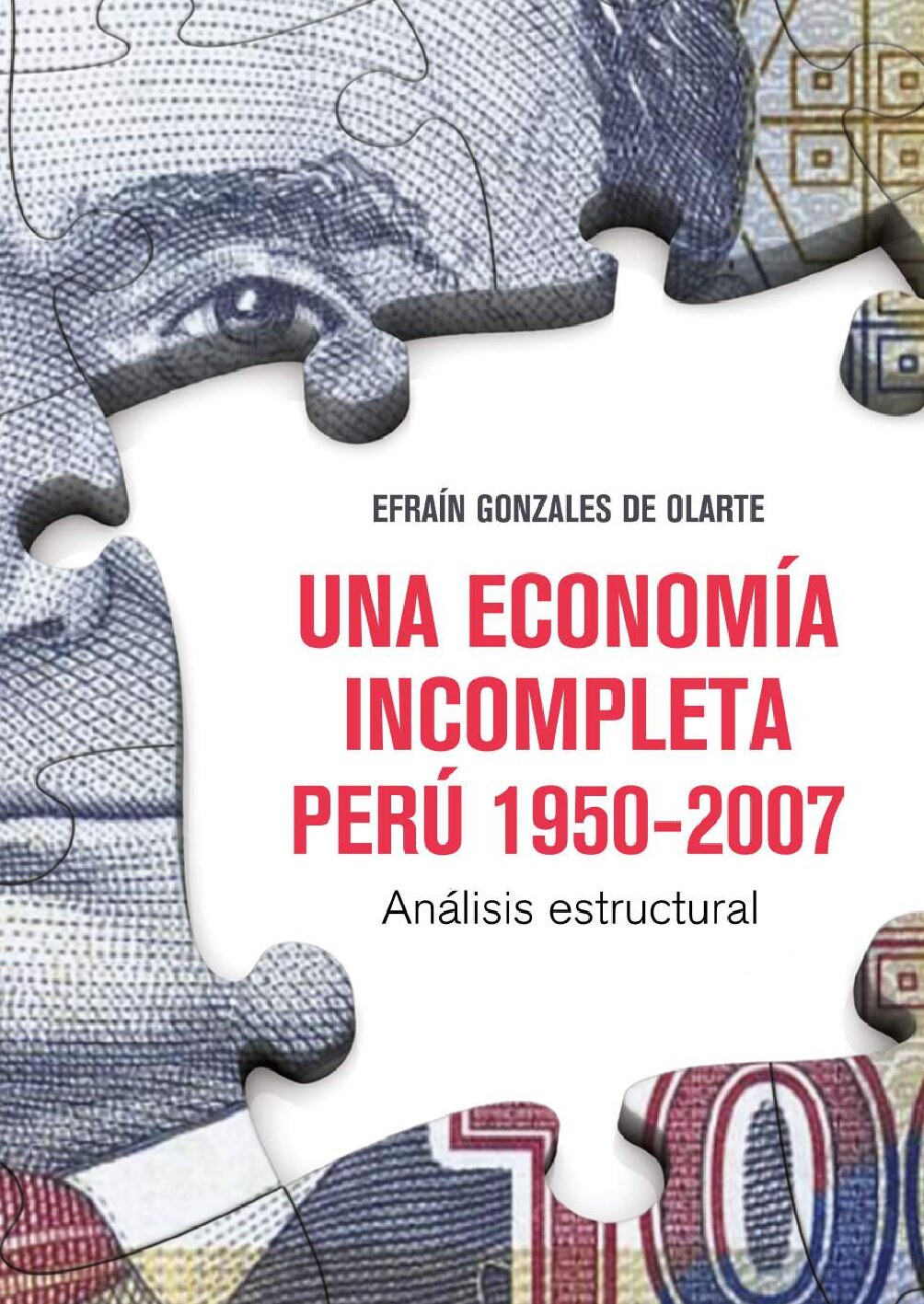 Gonzales de Olarte, Efraín - Una economía incompleta. Perú 1950-2007_ Análisis estructural (2016, Pontificia Universidad Católica del Perú (PUCP)_ Instituto de Estudios Peruanos) - libgen.li