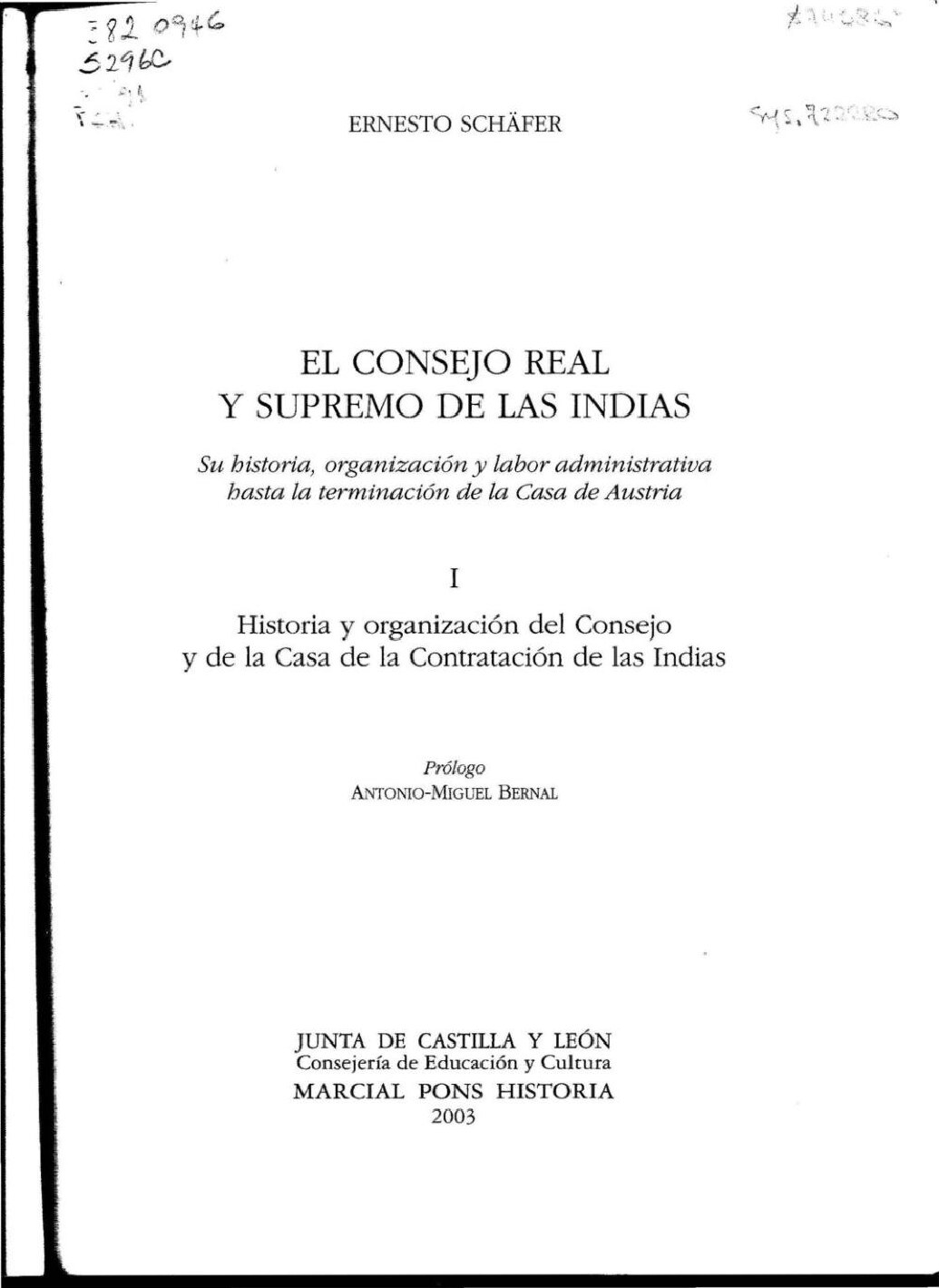 Ernesto Schäfer - El Consejo Real y Supremo de las Indias. Su historia, organización y labor administrativa hasta la terminación de la Casa de Au (2003, Marcial Pons Historia-Junta de Castilla y León. Consejería