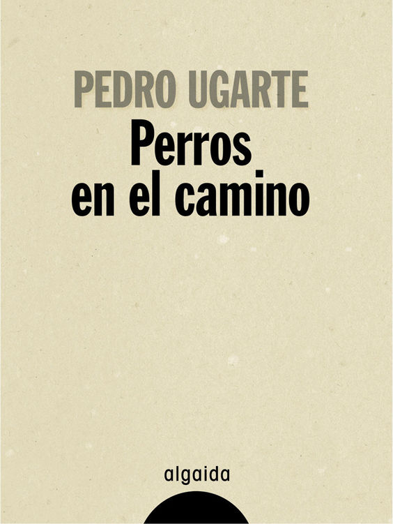 Perros en el camino (Algaida Literaria - Algaida Narrativa) (Spanish Edition)