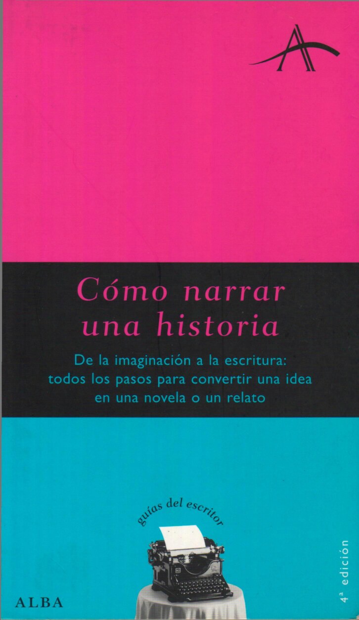 Silvia Adela Kohan - Cómo narrar una historia_ de la imaginación a la escritura_ todos los pasos para convertir una idea en una novela o un relato (2007, Alba) - libgen.li