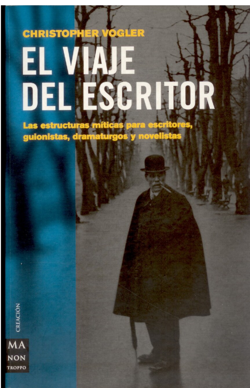 Christopher Vogler - El viaje del escritor_ El cine, el guión y las estructuras míticas para escritores (Ma Non Troppocreacion) (Spanish Edition) (2002, Ma Non Troppo) - libgen.li
