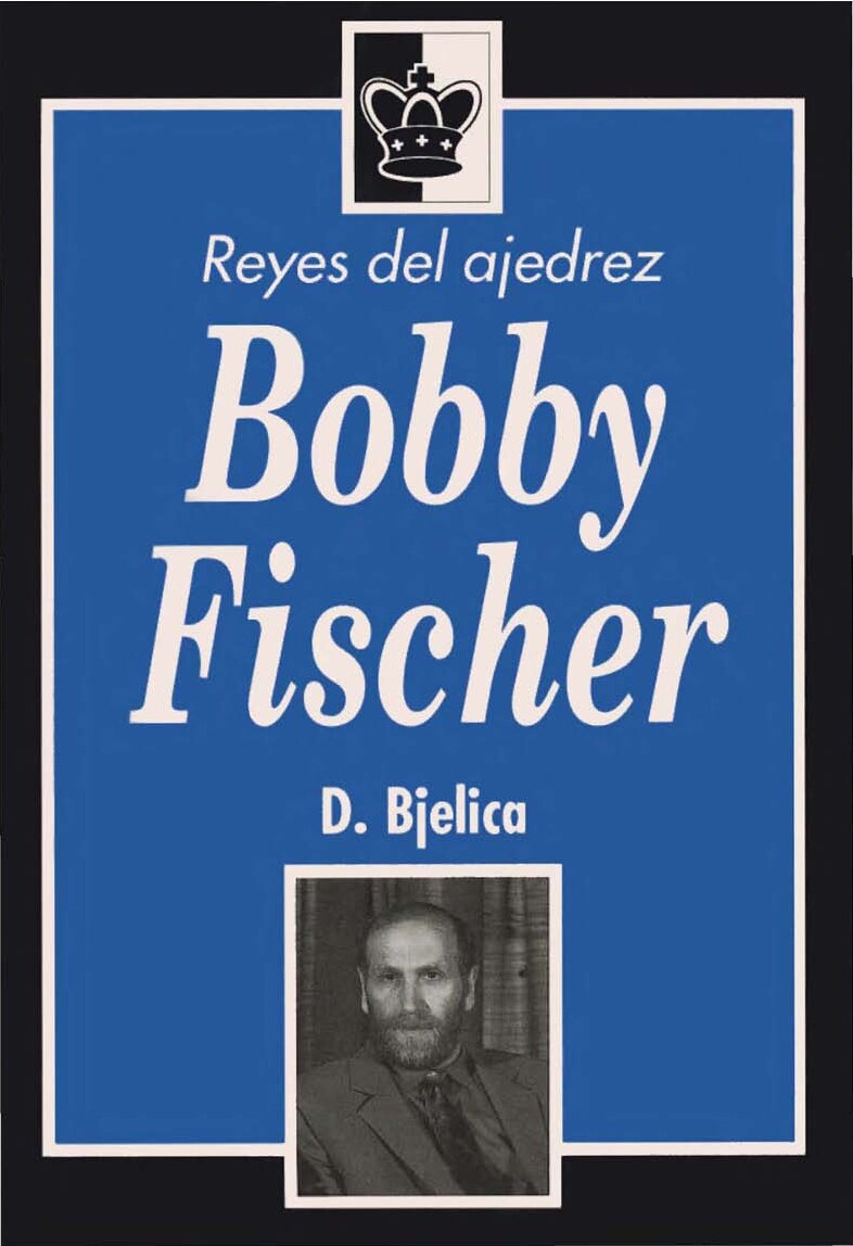 [Colección Ajedrez (Zugarto Ediciones) 5._ Colección Ajedrez (Zugarto Ediciones). Reyes del ajedrez.] Fischer, Bobby_ Bjelica, D. - Bobby Fischer (1992, Zugarto) - libgen.li