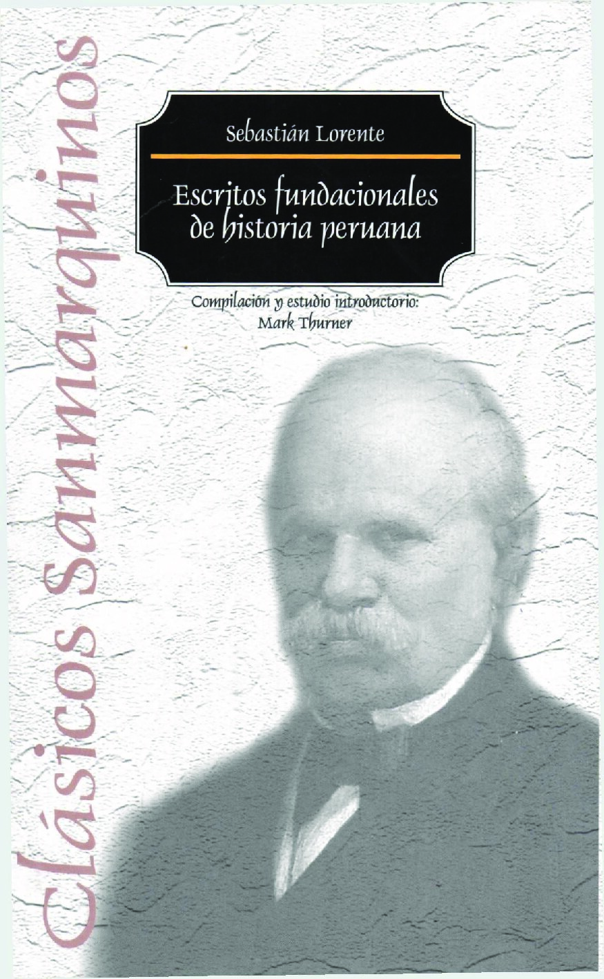 Sebastián Lorente, Mark Thurner (editor) - Escritos fundacionales de historia peruana (2005, Universidad Nacional Mayor de San Marcos) - libgen.li