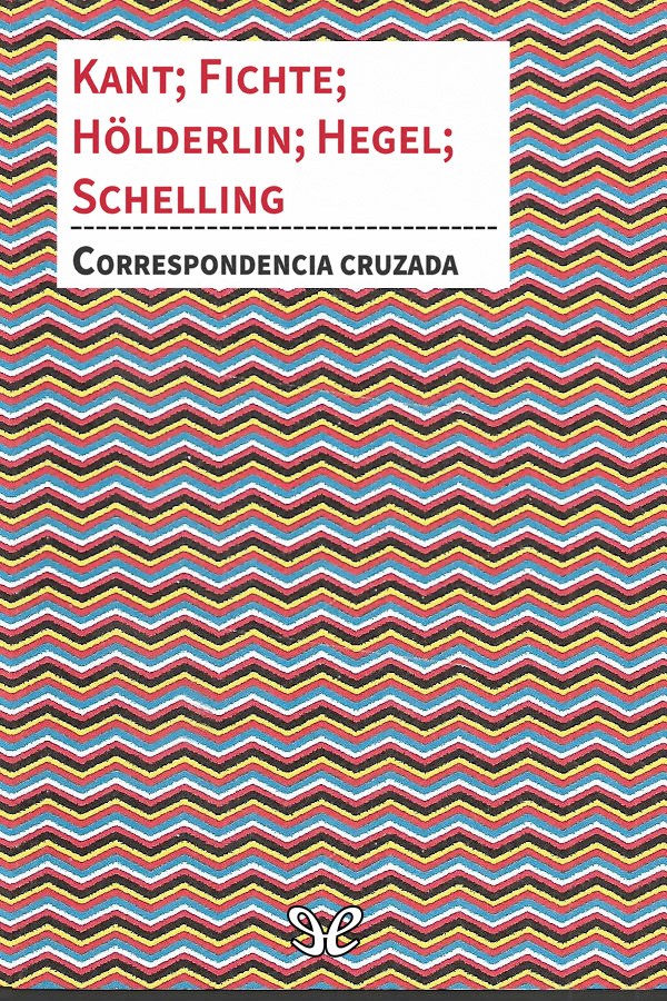 Correspondencia cruzada Kant, Fichte, Hölderlin, Hegel, Schelling