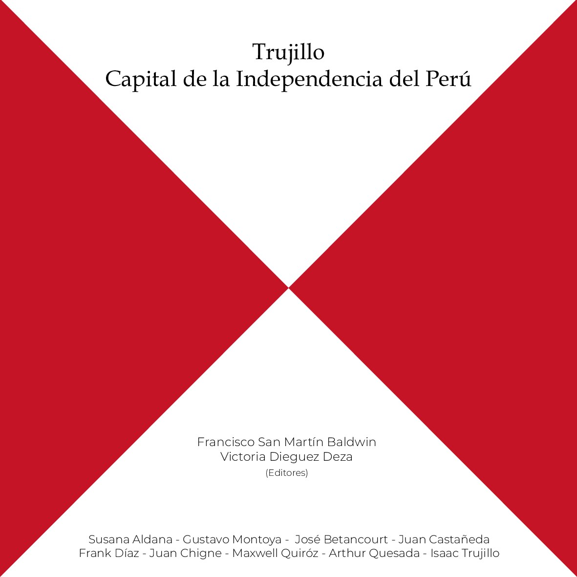 (Comisión de Conmemoración del Bicentenario de la Independencia de La Libertad, Perú) Francisco San Martín, Victoria Dieguez (eds.), Susana Aldana, Gustavo Montoya, José Betancourt, Juan Castañeda, Fr