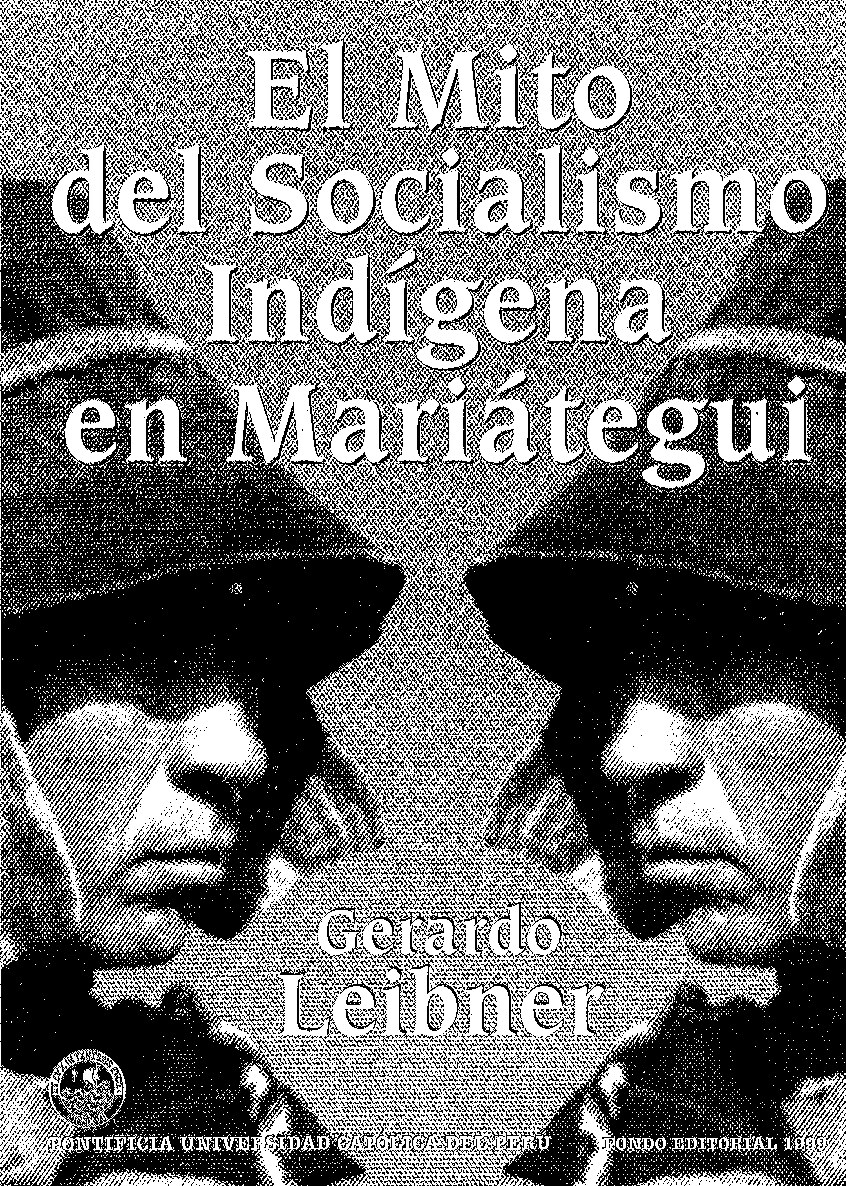 Gerardo Leibner - El mito del socialismo indígena en Mariátegui. Fuentes y contextos peruanos de José Carlos Mariátegui (1999, Pontificia Universidad Católica del Perú (PUCP)) - libgen.li