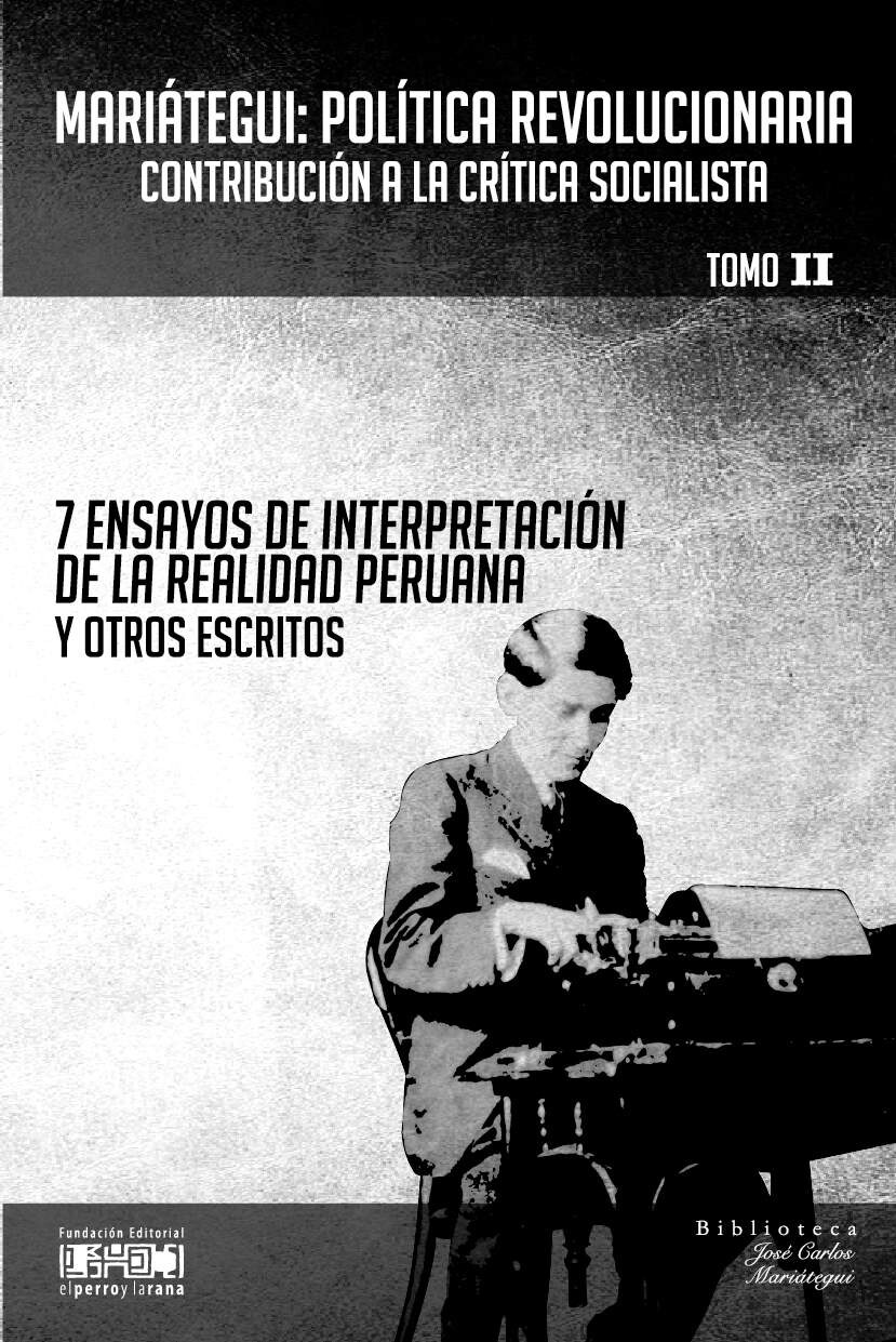 BM_7ensayosde interpretaciondelarealidadperuanayotrosescritos_TomoII.indd