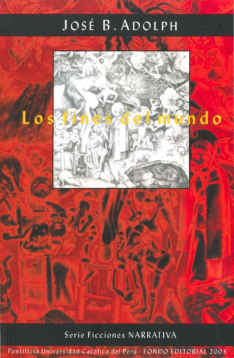 [Serie Ficciones - Narrativa] José Adolph - Los fines del mundo (2003, Pontificia Universidad Católica del Perú (PUCP)) - libgen.li