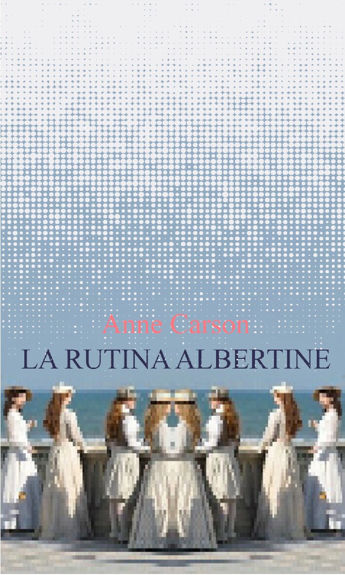 Anne Carson - La rutina Albertine (2016) - libgen.li