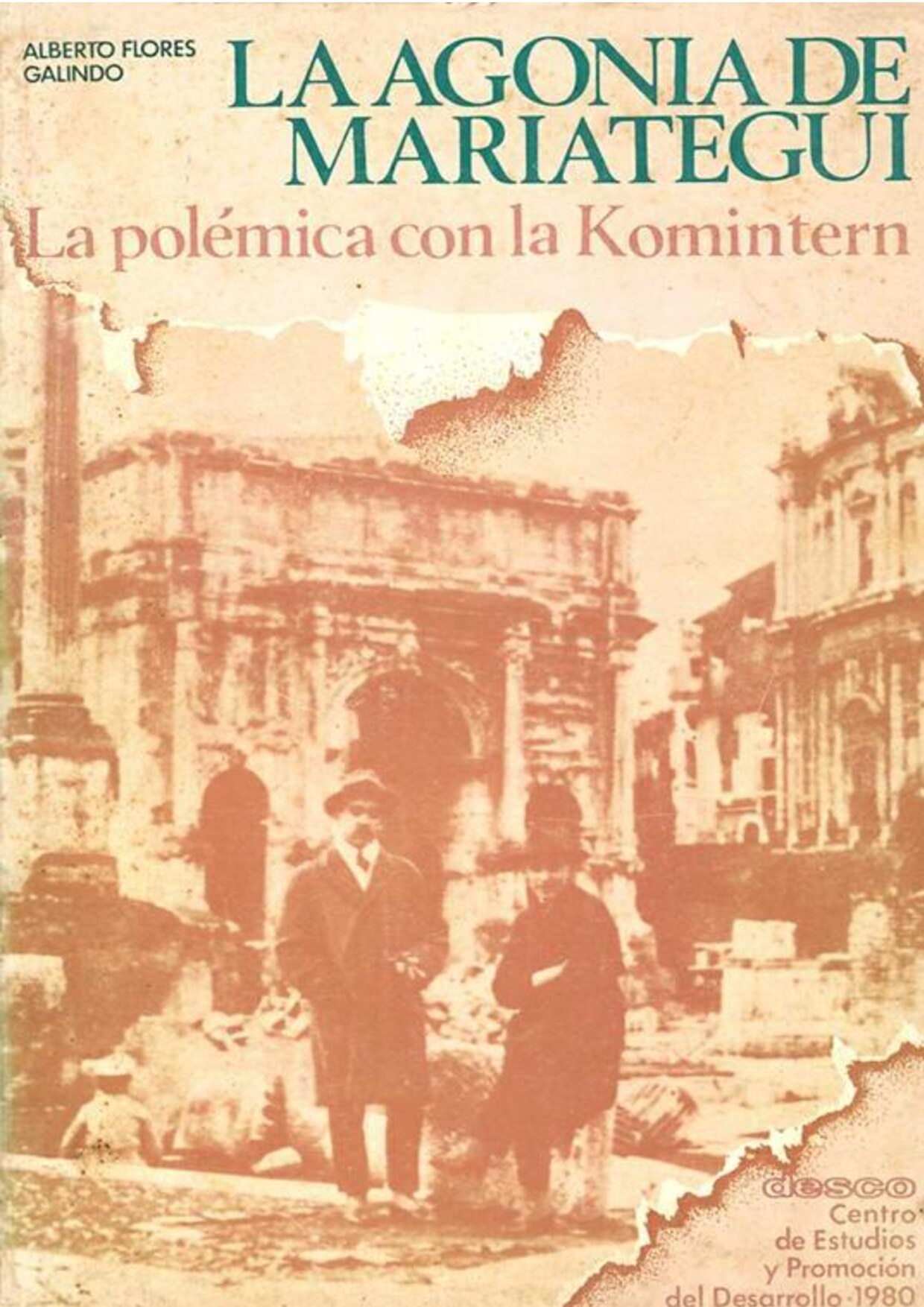 Alberto Flores Galindo - La agonía de Mariategui_ La polémica con la Komintern (1980 , Centro de Estudios y Promoción del Desarrollo) - libgen.li