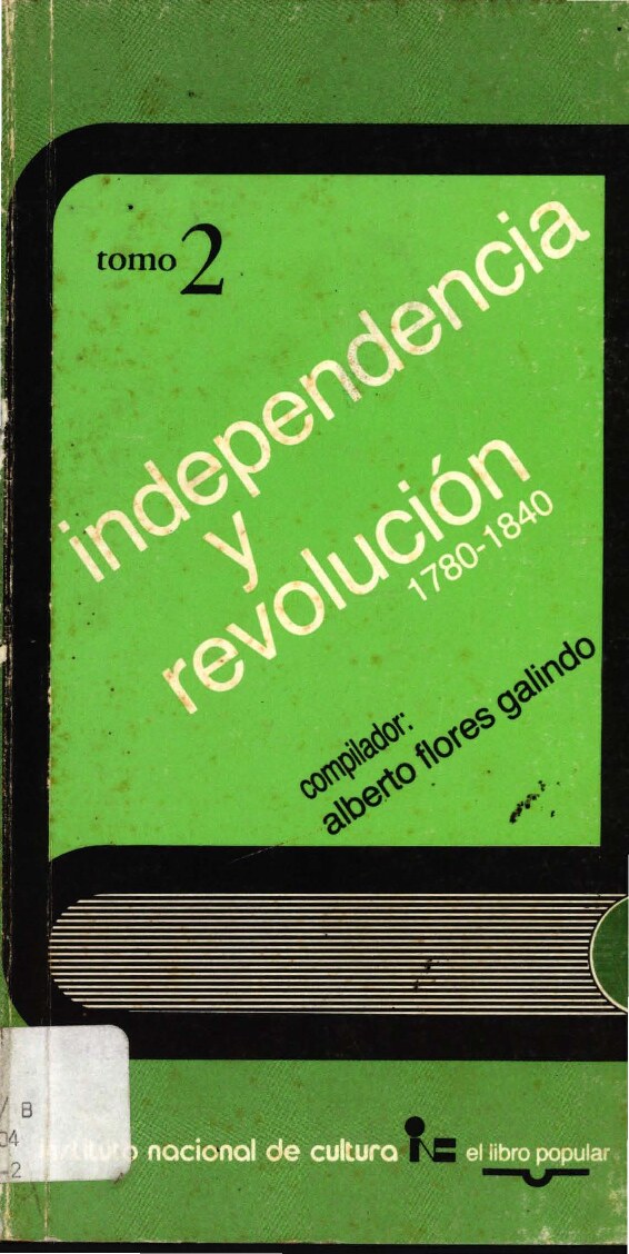 [El libro popular peruano] Alberto Flores Galindo, (ed.)_ Scarlett O'Phelan_ Alfonso Quiroz - Independencia y revolución (1987, Instituto Nacional de Cultura del Perú (INC)) - libgen.li