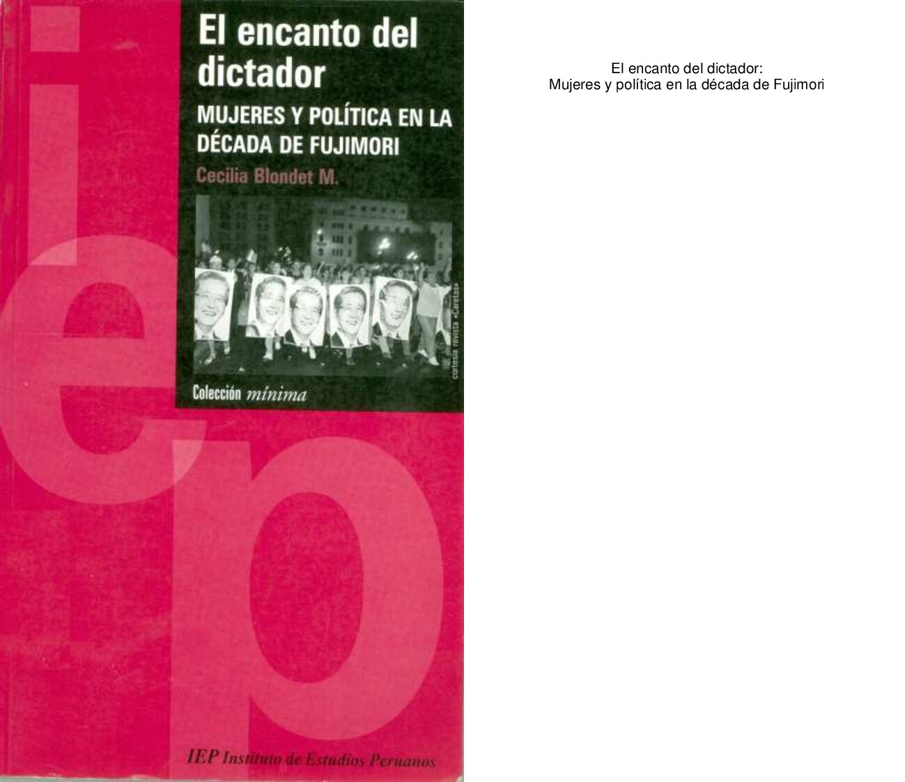 [Mínima IEP 49] Cecilia Blondet M - El encanto del dictador. Mujeres y política en la década de Fujimori (2002, Instituto de Estudios Peruanos (IEP)) - libgen.li