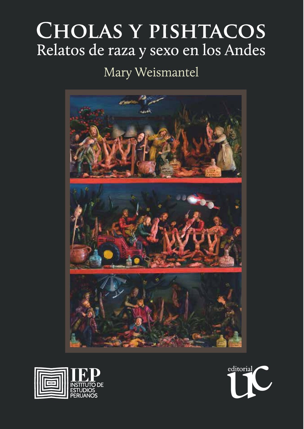 Mary J. Weismantel, (aut.)_ Cristóbal Gnecco, (trad.) - Cholas y pishtacos_ relatos de raza y sexo en los Andes (2016, Instituto de Estudios Peruanos (IEP)_ Universidad del Cauca) - libgen.li