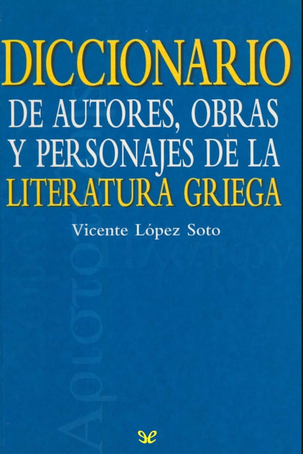 Diccionario de autores, obras y personajes de la literatura Griega