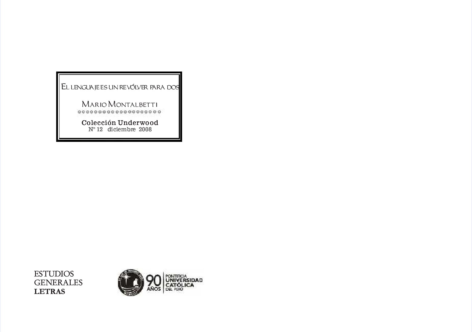 [Colección Underwood (12) - Colección Underwood (12)] El lenguaje es un revólver para dos{Mario Montalbetti}(2008, Pontificia Universidad Católica del Perú (PUCP) - Estudios Generales Letras){111047890} libgen.li