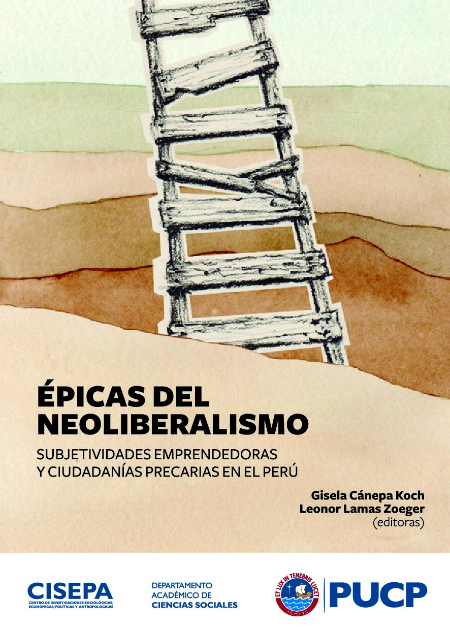 Gisela Cánepa Koch (editor)_ Leonor Lamas (editor) - Épicas del neoliberalismo _ subjetividades emprendedoras y ciudadanías precarias en el Perú-Pontificia Universidad Católica del Perú (PUCP) (2020)