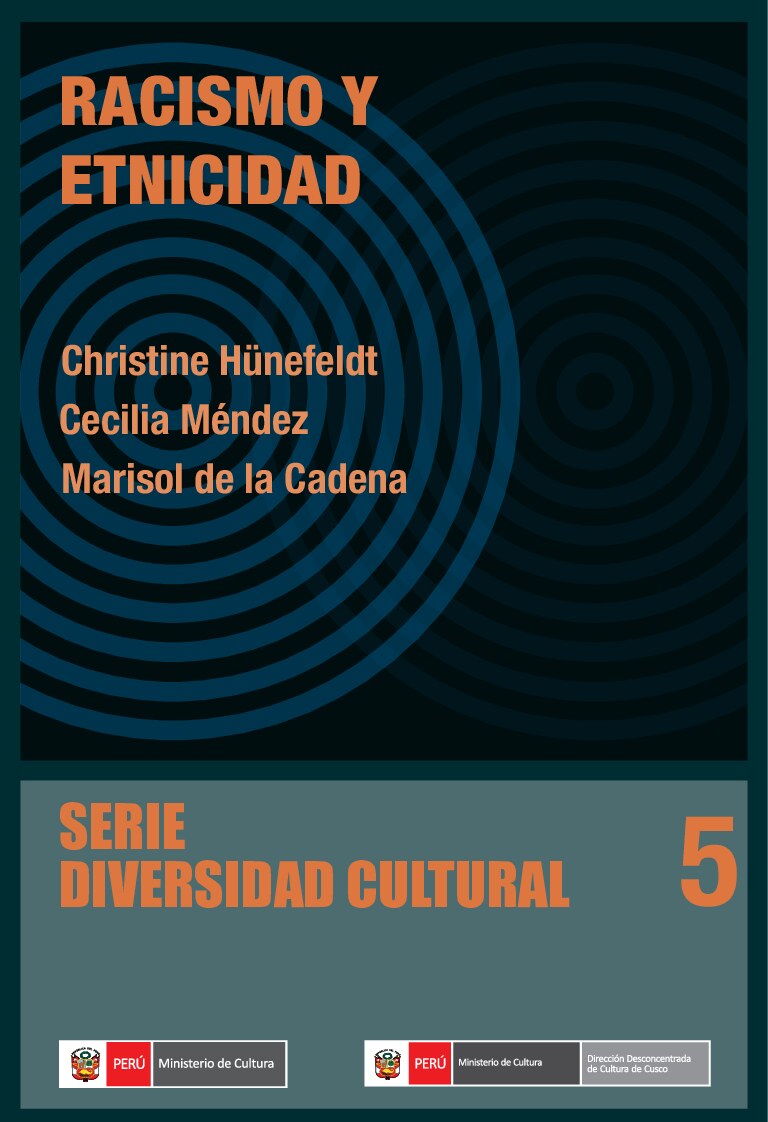 (Serie diversidad cultural 5) Christine Hünefeldt_ Marisol de la Cadena_ Cecilia Méndez - Racismo y Etnicidad (Racism and Ethnicity)-Ministerio de Cultura del Perú (Mincul) (2014)